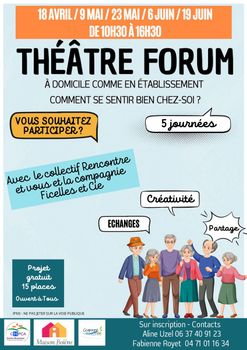 [ THEATRE FORUM :  "A DOMICILE COMME EN ETABLISSEMENT, COMMENT SE SENTIR BIEN CHEZ SOI ?" ]