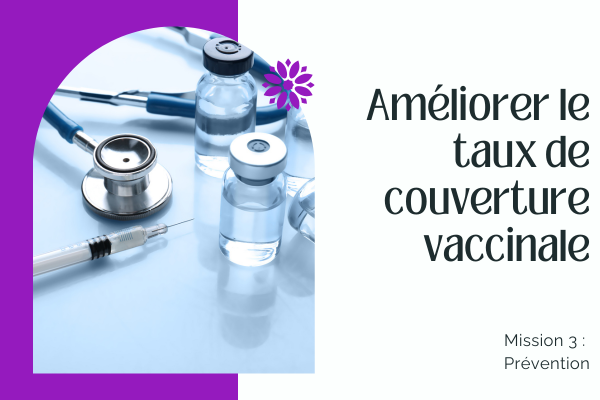 AMÉLIORER LE TAUX DE COUVERTURE VACCINALE 💉