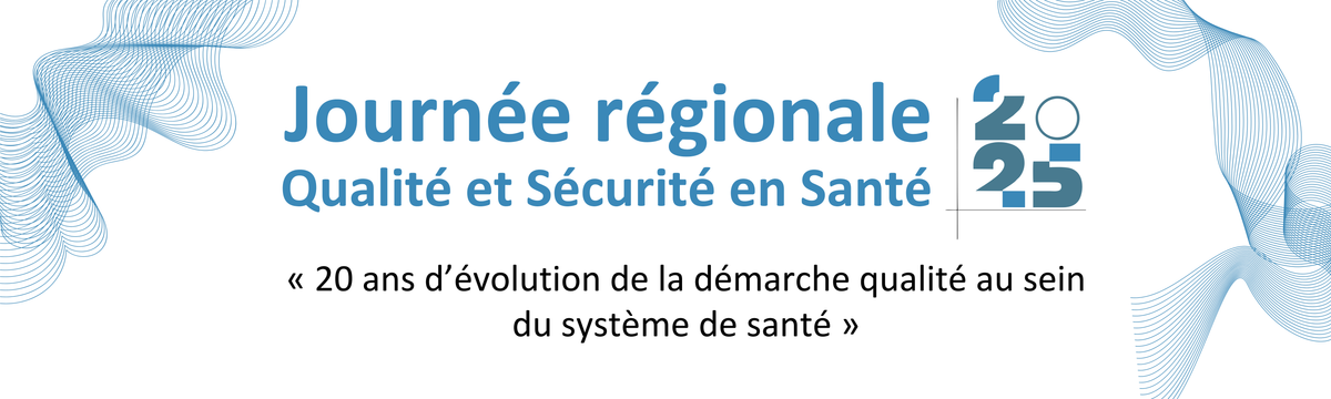 [ JOURNÉE RÉGIONALE : QUALITÉ ET SÉCURITÉ EN SANTÉ]