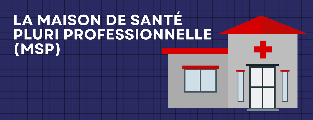La Maison de Santé Pluriprofessionnelle (MSP) 
